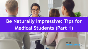 Be Naturally Impressive - Tips for Medical Students